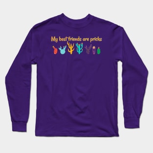 My best friends are pricks Long Sleeve T-Shirt